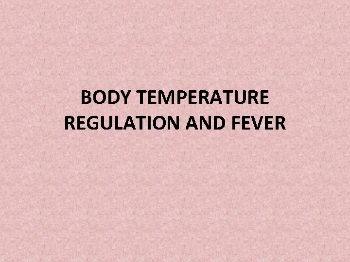 BODY TEMPERATURE REGULATION AND FEVER 