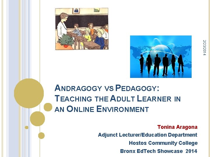 2/23/2014 ANDRAGOGY VS PEDAGOGY: TEACHING THE ADULT LEARNER IN AN ONLINE ENVIRONMENT Tonina Aragona