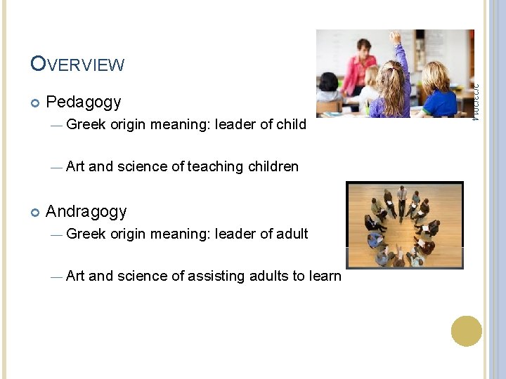 OVERVIEW Pedagogy — Greek — Art origin meaning: leader of child and science of