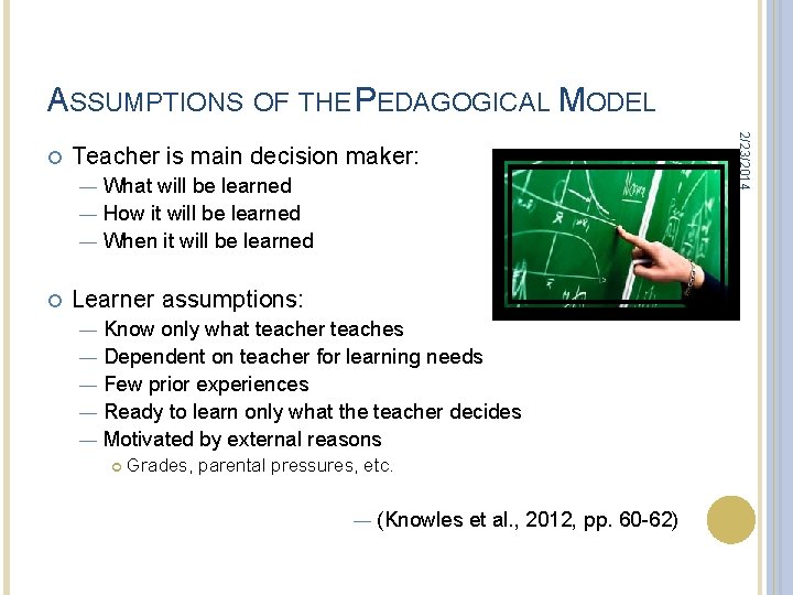 ASSUMPTIONS OF THE PEDAGOGICAL MODEL Teacher is main decision maker: What will be learned