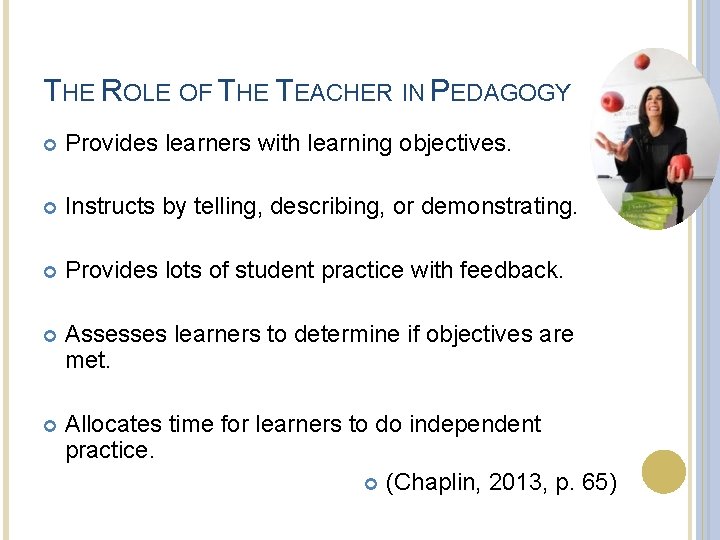 THE ROLE OF THE TEACHER IN PEDAGOGY Provides learners with learning objectives. Instructs by