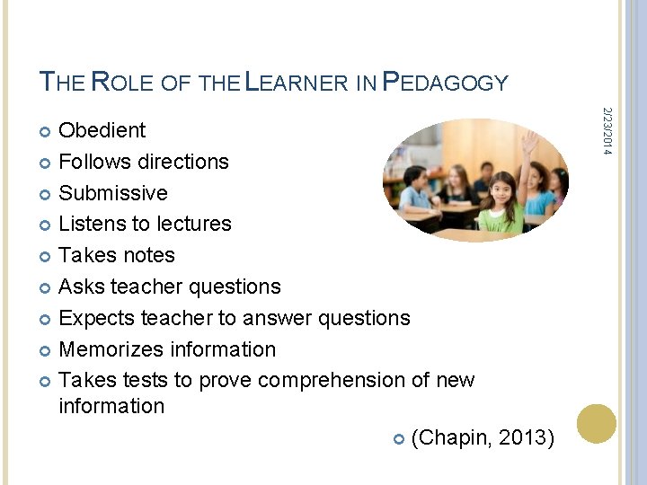 THE ROLE OF THE LEARNER IN PEDAGOGY 2/23/2014 Obedient Follows directions Submissive Listens to