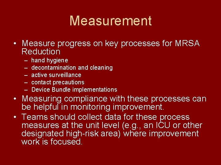 Measurement • Measure progress on key processes for MRSA Reduction – – – hand