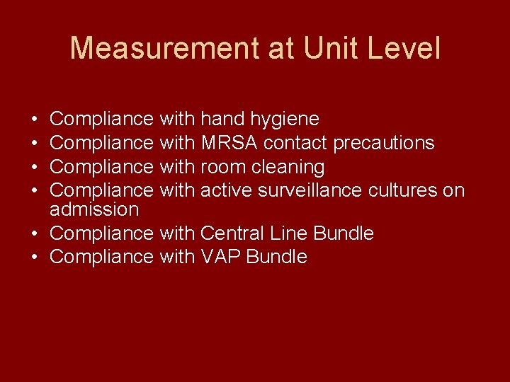 Measurement at Unit Level • • Compliance with hand hygiene Compliance with MRSA contact
