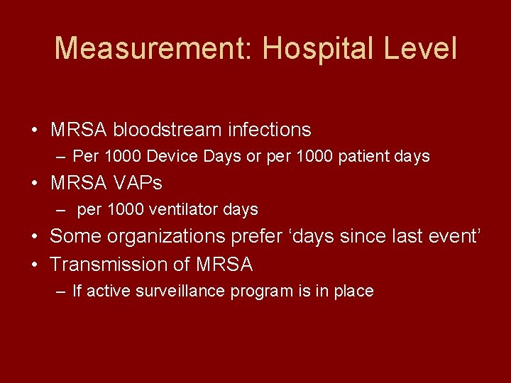 Measurement: Hospital Level • MRSA bloodstream infections – Per 1000 Device Days or per