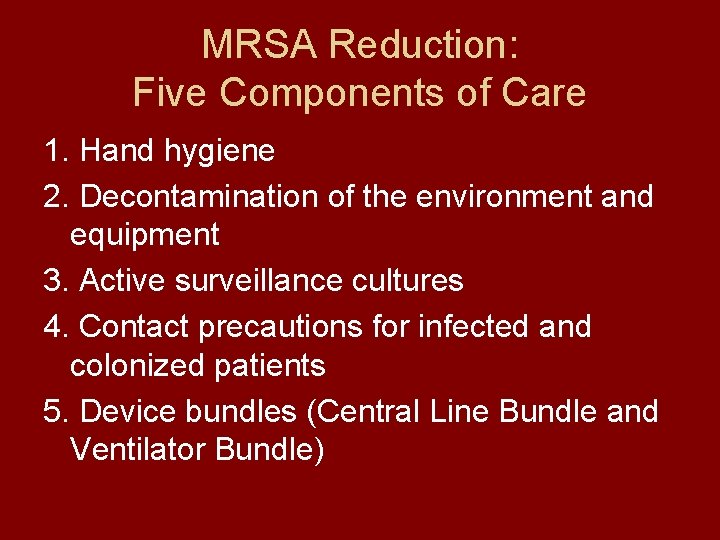 MRSA Reduction: Five Components of Care 1. Hand hygiene 2. Decontamination of the environment
