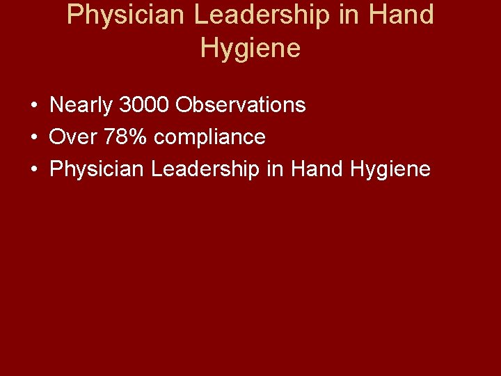 Physician Leadership in Hand Hygiene • Nearly 3000 Observations • Over 78% compliance •