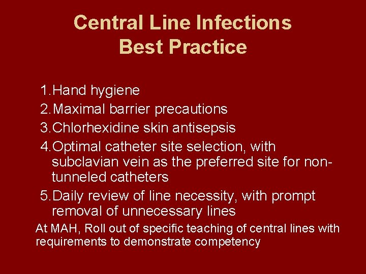 Central Line Infections Best Practice 1. Hand hygiene 2. Maximal barrier precautions 3. Chlorhexidine