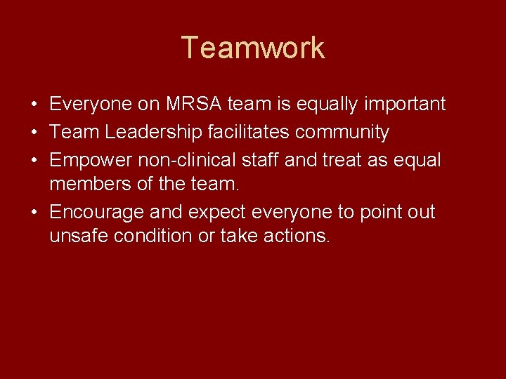 Teamwork • Everyone on MRSA team is equally important • Team Leadership facilitates community