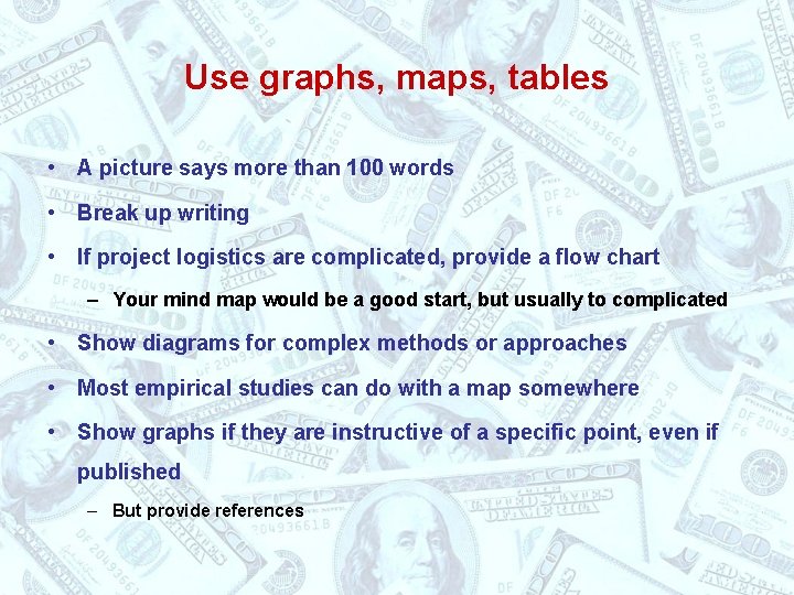 Use graphs, maps, tables • A picture says more than 100 words • Break