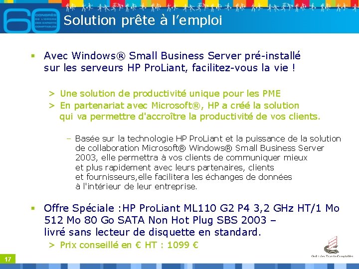 Solution prête à l’emploi § Avec Windows® Small Business Server pré-installé sur les serveurs