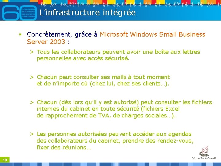 L’infrastructure intégrée § Concrètement, grâce à Microsoft Windows Small Business Server 2003 : >