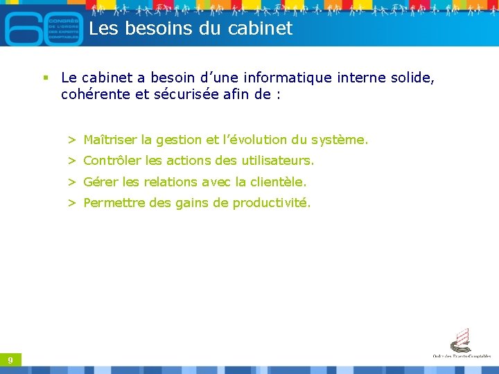 Les besoins du cabinet § Le cabinet a besoin d’une informatique interne solide, cohérente