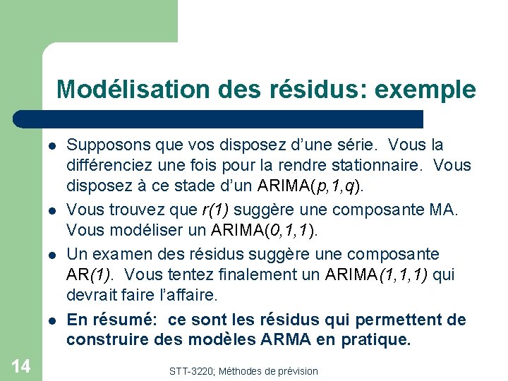 Modélisation des résidus: exemple l l 14 Supposons que vos disposez d’une série. Vous