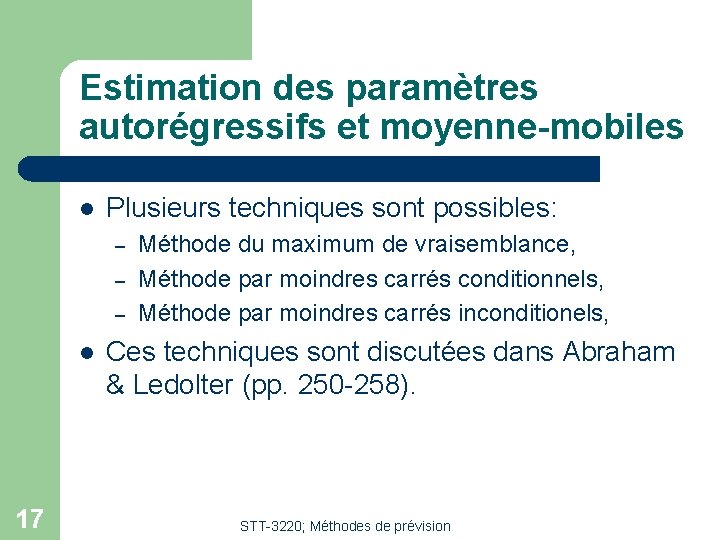 Estimation des paramètres autorégressifs et moyenne-mobiles l Plusieurs techniques sont possibles: – – –