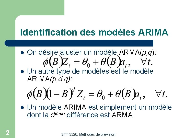 Identification des modèles ARIMA 2 l On désire ajuster un modèle ARMA(p, q): l