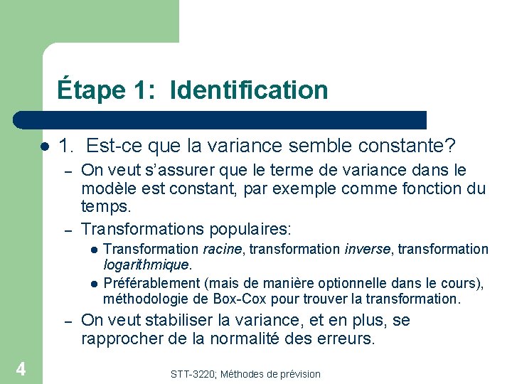 Étape 1: Identification l 1. Est-ce que la variance semble constante? – – On