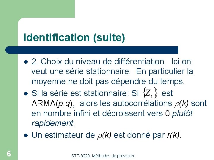 Identification (suite) l l l 6 2. Choix du niveau de différentiation. Ici on