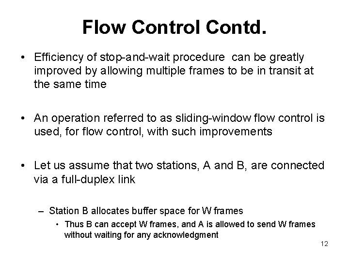 Flow Control Contd. • Efficiency of stop-and-wait procedure can be greatly improved by allowing