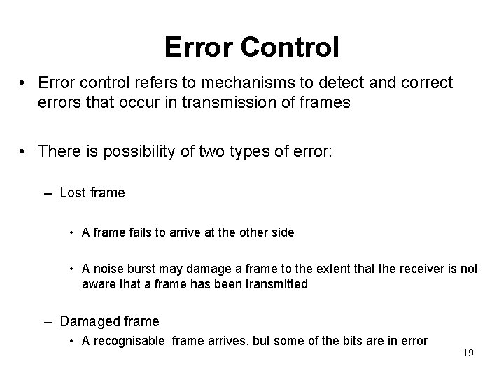 Error Control • Error control refers to mechanisms to detect and correct errors that