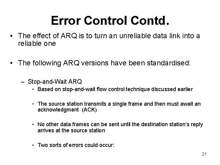 Error Control Contd. • The effect of ARQ is to turn an unreliable data