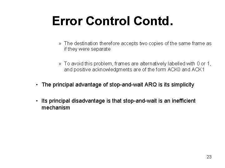 Error Control Contd. » The destination therefore accepts two copies of the same frame