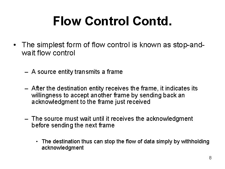 Flow Control Contd. • The simplest form of flow control is known as stop-andwait