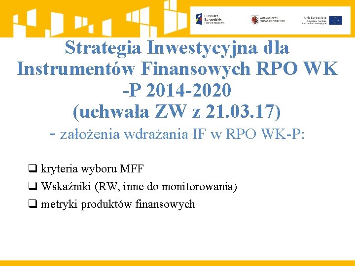 Strategia Inwestycyjna dla Instrumentów Finansowych RPO WK -P 2014 -2020 (uchwała ZW z 21.