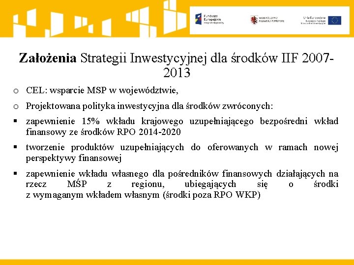 Założenia Strategii Inwestycyjnej dla środków IIF 20072013 o CEL: wsparcie MSP w województwie, o