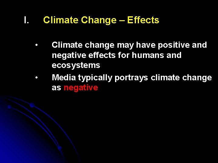 I. Climate Change – Effects • • Climate change may have positive and negative