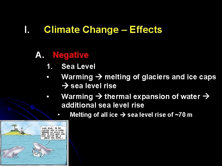 I. Climate Change – Effects A. Negative 1. • Sea Level Warming melting of