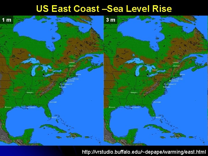 US East Coast –Sea Level Rise 1 m 3 m http: //vrstudio. buffalo. edu/~depape/warming/east.