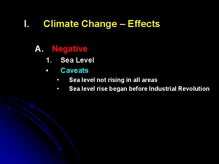 I. Climate Change – Effects A. Negative 1. • Sea Level Caveats • •