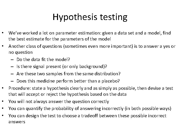 Hypothesis testing • We’ve worked a lot on parameter estimation: given a data set