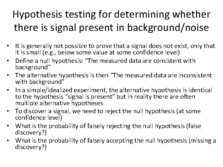 Hypothesis testing for determining whethere is signal present in background/noise • It is generally