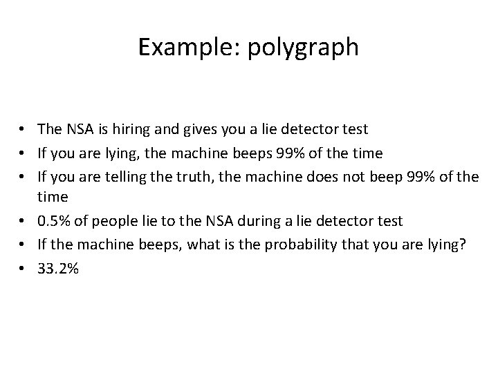 Example: polygraph • The NSA is hiring and gives you a lie detector test