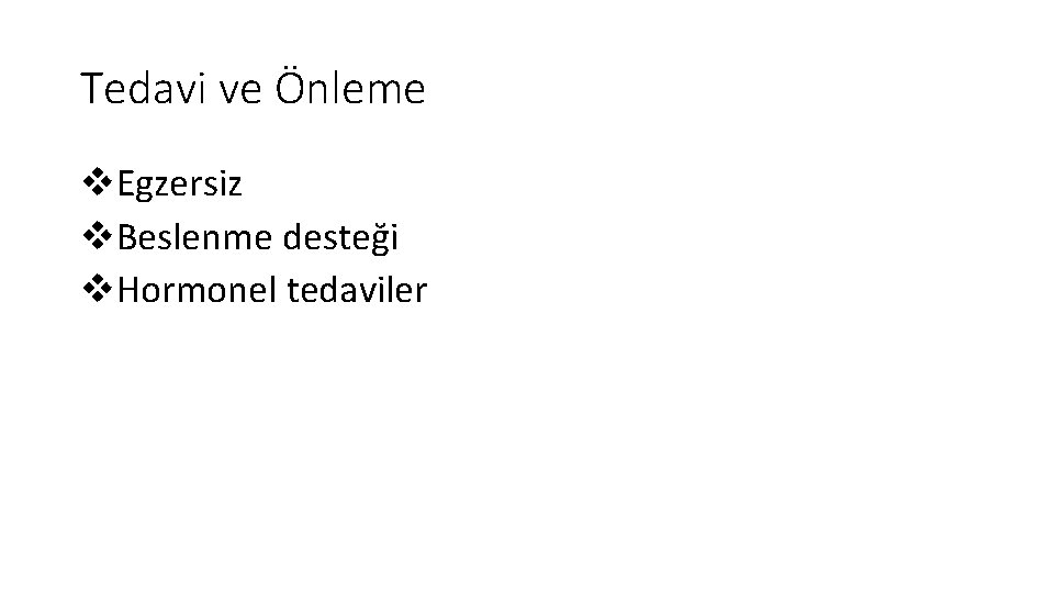 Tedavi ve Önleme v. Egzersiz v. Beslenme desteği v. Hormonel tedaviler 