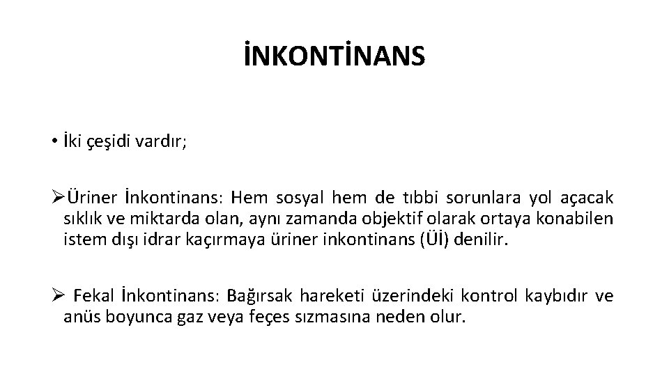 İNKONTİNANS • İki çeşidi vardır; ØÜriner İnkontinans: Hem sosyal hem de tıbbi sorunlara yol