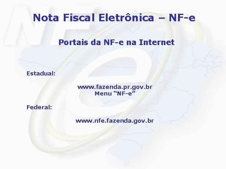 Nota Fiscal Eletrônica – NF-e Portais da NF-e na Internet Estadual: www. fazenda. pr.