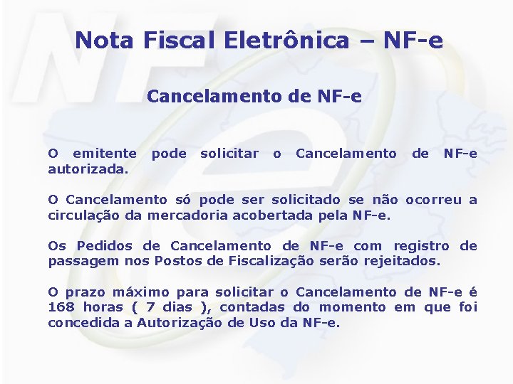 Nota Fiscal Eletrônica – NF-e Cancelamento de NF-e O emitente autorizada. pode solicitar o