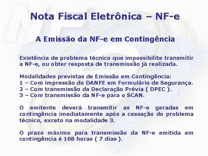 Nota Fiscal Eletrônica – NF-e A Emissão da NF-e em Contingência Existência de problema