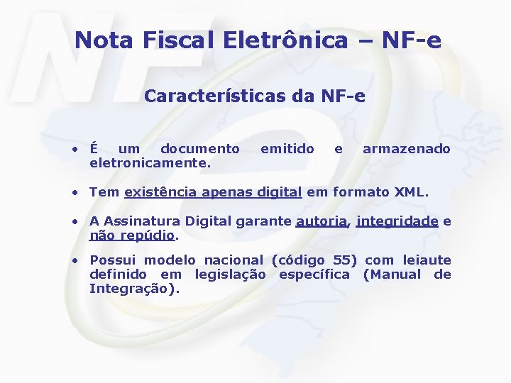 Nota Fiscal Eletrônica – NF-e Características da NF-e • É um documento eletronicamente. emitido