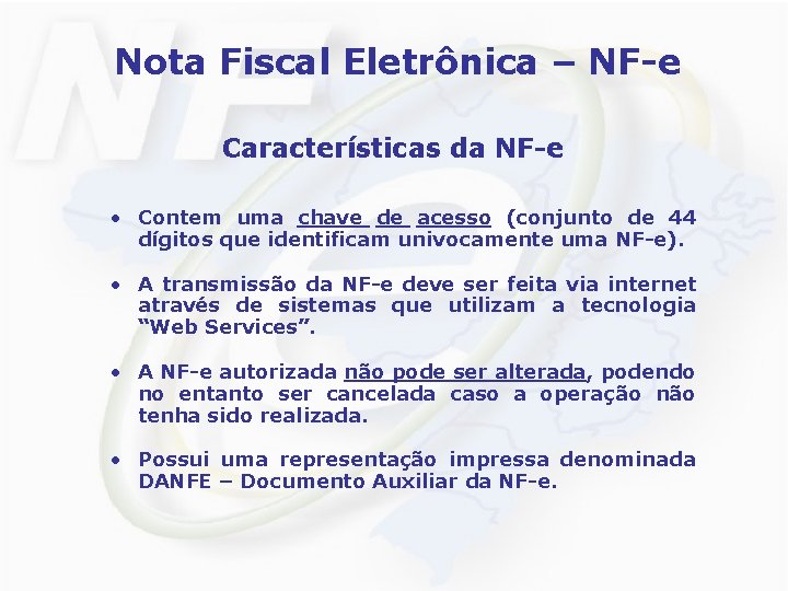 Nota Fiscal Eletrônica – NF-e Características da NF-e • Contem uma chave de acesso