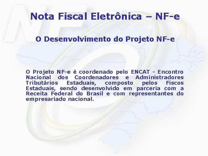 Nota Fiscal Eletrônica – NF-e O Desenvolvimento do Projeto NF-e O Projeto NF-e é