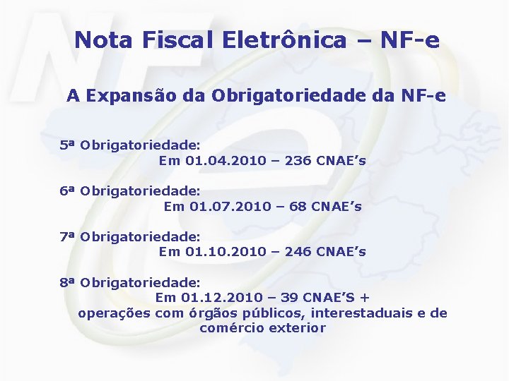 Nota Fiscal Eletrônica – NF-e A Expansão da Obrigatoriedade da NF-e 5ª Obrigatoriedade: Em