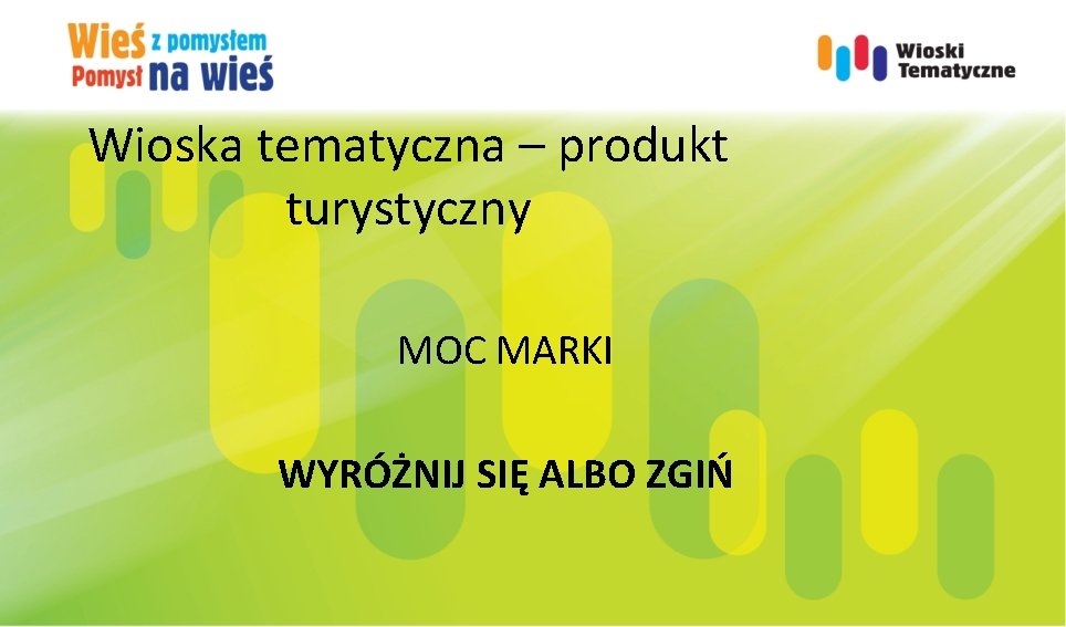 Wioska tematyczna – produkt turystyczny MOC MARKI WYRÓŻNIJ SIĘ ALBO ZGIŃ 