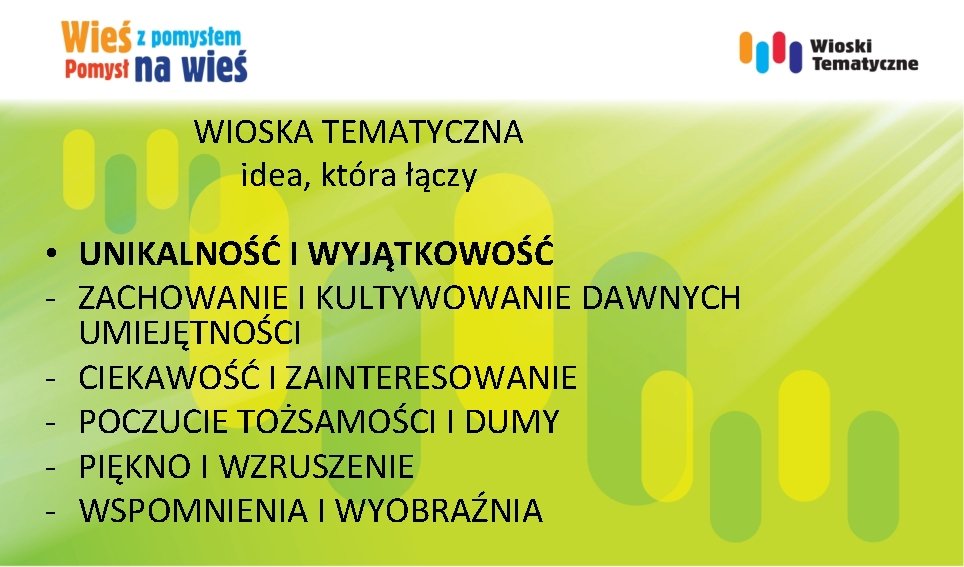 WIOSKA TEMATYCZNA idea, która łączy • UNIKALNOŚĆ I WYJĄTKOWOŚĆ - ZACHOWANIE I KULTYWOWANIE DAWNYCH