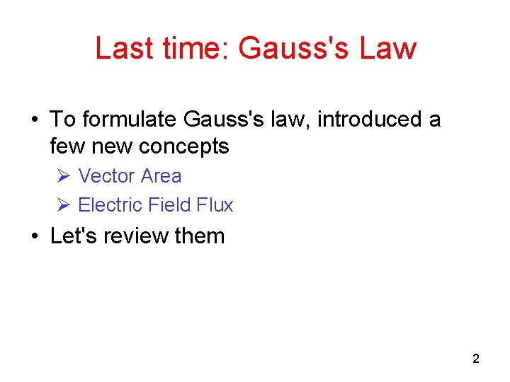 Last time: Gauss's Law • To formulate Gauss's law, introduced a few new concepts