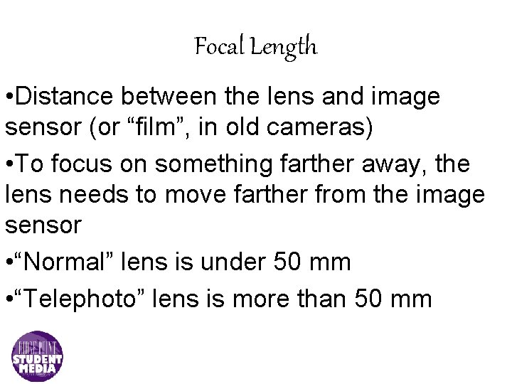 Focal Length • Distance between the lens and image sensor (or “film”, in old