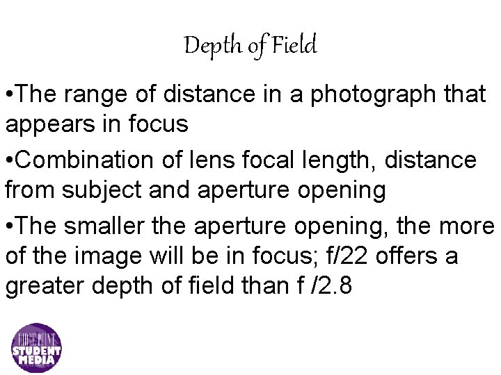 Depth of Field • The range of distance in a photograph that appears in